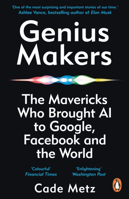 Genius Makers : The Mavericks Who Brought A.I. to Google, Facebook, and the World, EPUB eBook