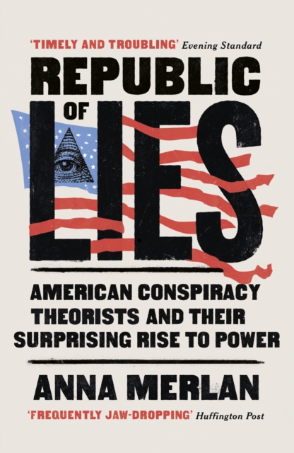 Republic of Lies : American Conspiracy Theorists and Their Surprising Rise to Power, EPUB eBook