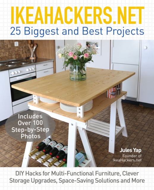 IkeaHackers.Net : 25 Biggest and Best Projects: DIY Hacks for Multi-Functional Furniture, Clever Storage Upgrades, Space-Saving Solutions and More, EPUB eBook