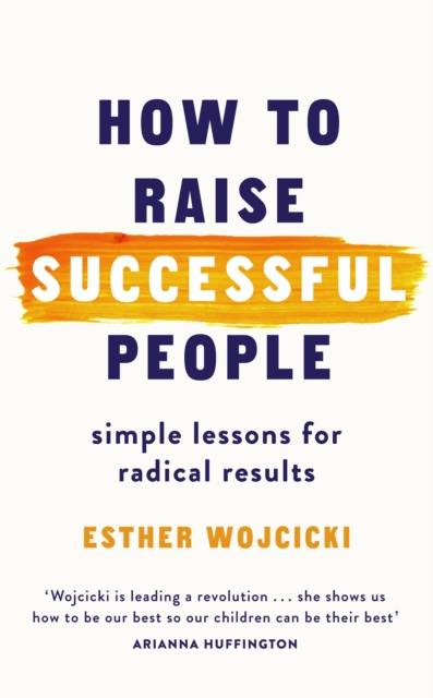 How to Raise Successful People : Simple Lessons for Radical Results, EPUB eBook