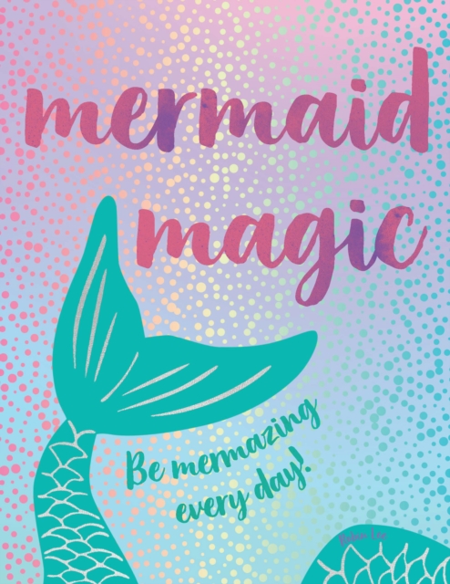 Mermaid Magic : Be Mermazing Every Day!, EPUB eBook