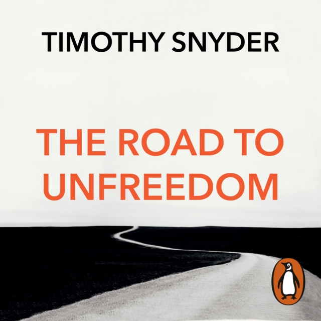 The Road to Unfreedom : Russia, Europe, America, eAudiobook MP3 eaudioBook