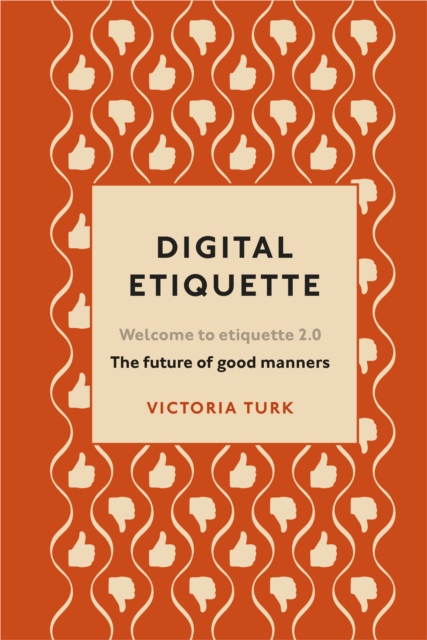 Digital Etiquette : Everything you wanted to know about modern manners but were afraid to ask, EPUB eBook