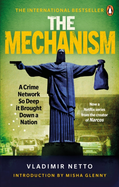 The Mechanism : A Crime Network So Deep it Brought Down a Nation, EPUB eBook