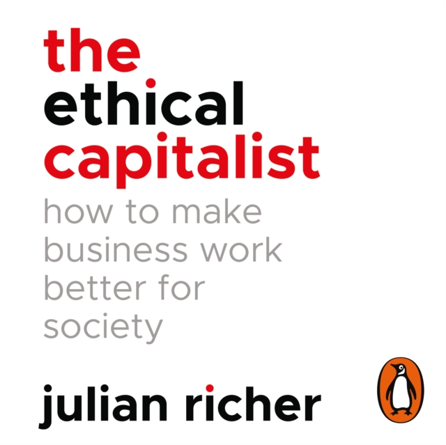 The Ethical Capitalist: How to Make Business Work Better for Society, eAudiobook MP3 eaudioBook