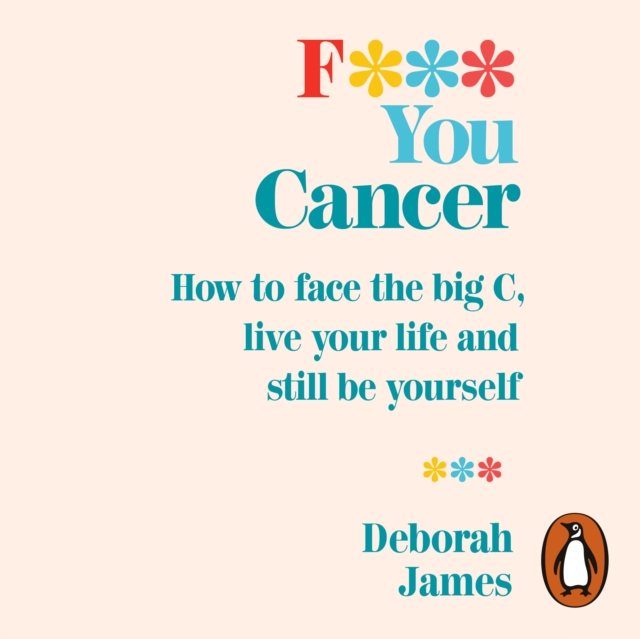 F*** You Cancer : How to face the big C, live your life and still be yourself, eAudiobook MP3 eaudioBook