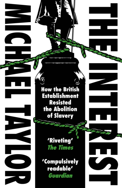 The Interest : How the British Establishment Resisted the Abolition of Slavery, EPUB eBook