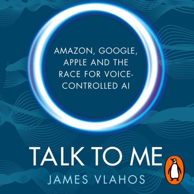Talk to Me : Amazon, Google, Apple and the Race for Voice-Controlled AI, eAudiobook MP3 eaudioBook