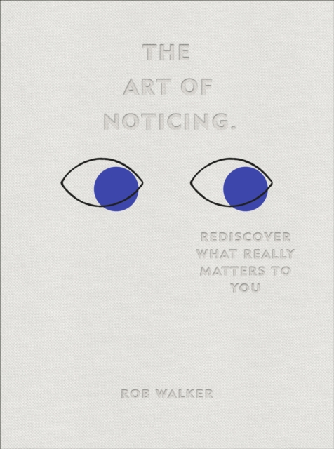 The Art of Noticing : Rediscover What Really Matters to You, EPUB eBook
