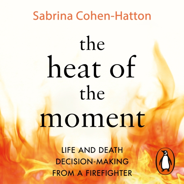 The Heat of the Moment : A Firefighter's Stories of Life and Death Decisions, eAudiobook MP3 eaudioBook