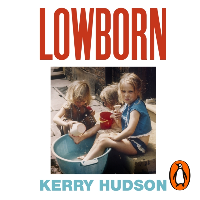 Lowborn : Growing Up, Getting Away and Returning to Britain's Poorest Towns, eAudiobook MP3 eaudioBook