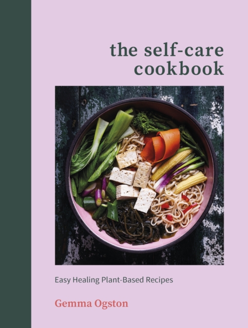 The Self-Care Cookbook : Easy Healing Plant-Based Recipes, EPUB eBook