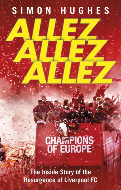 Allez Allez Allez : The Inside Story of the Resurgence of Liverpool FC, Champions of Europe 2019, EPUB eBook