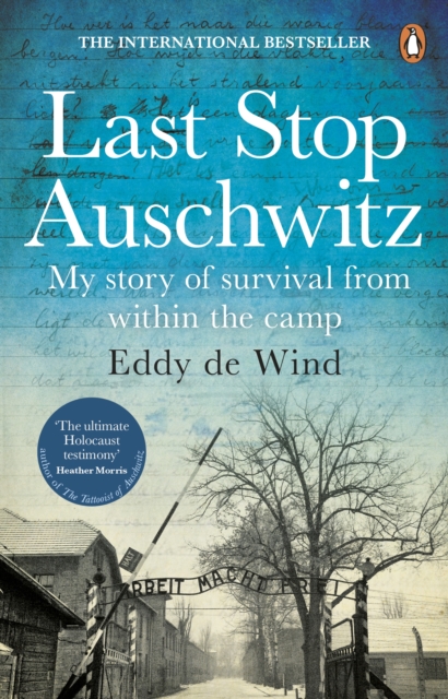 Last Stop Auschwitz : The inspiring true story of a Jewish holocaust survivor, written from inside the camp, EPUB eBook