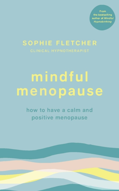 Mindful Menopause : How to have a calm and positive menopause, EPUB eBook