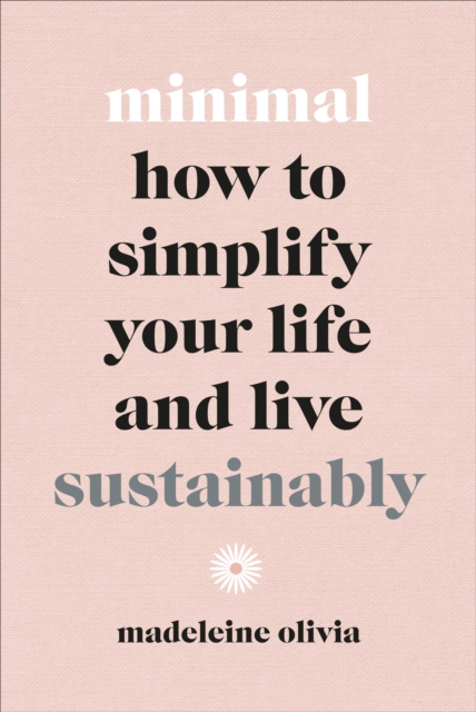 Minimal : How to simplify your life and live sustainably, EPUB eBook