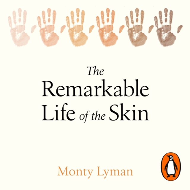 The Remarkable Life of the Skin : An intimate journey across our surface, eAudiobook MP3 eaudioBook