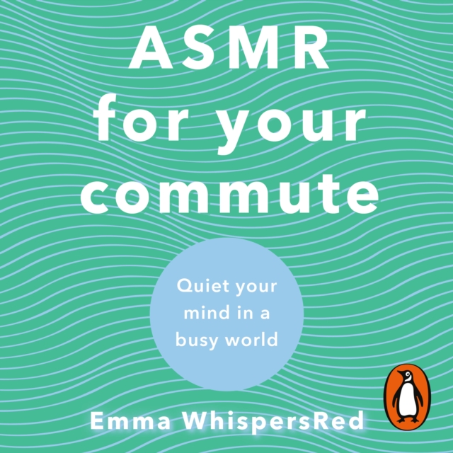 ASMR For Your Commute : Quiet Your Mind In A Busy World, eAudiobook MP3 eaudioBook