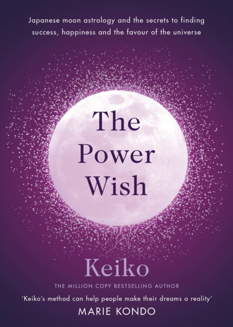 The Power Wish : Japanese moon astrology and the secrets to finding success, happiness and the favour of the universe, EPUB eBook