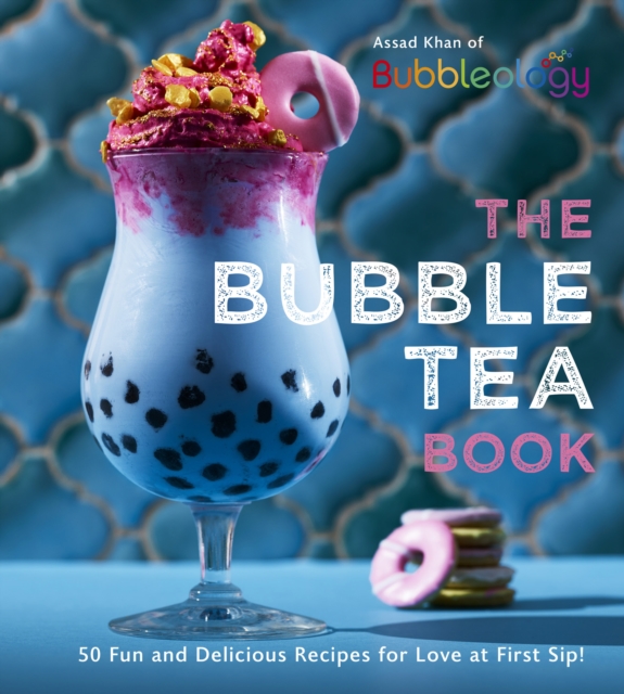 The Bubble Tea Book : 50 Fun and Delicious Recipes for Love at First Sip!, EPUB eBook
