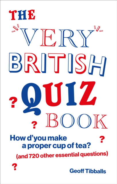 The Very British Quiz Book : How d you make a proper cup of tea? (and 720 other essential questions), EPUB eBook