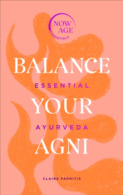 Balance Your Agni : Essential Ayurveda (Now Age series), EPUB eBook