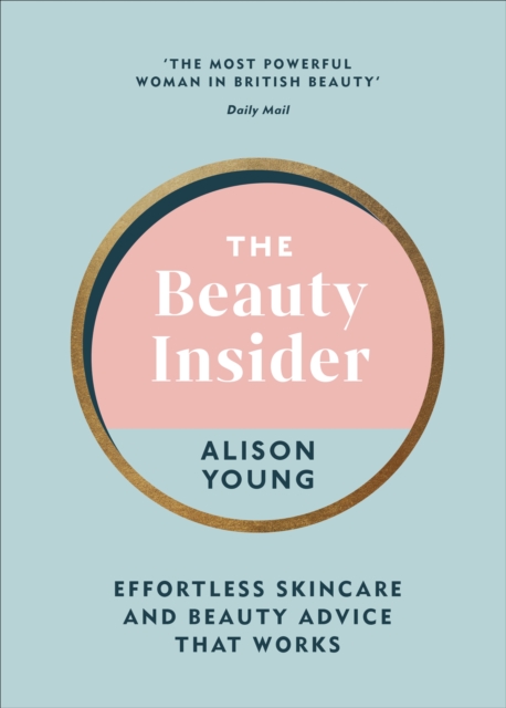 The Beauty Insider : Effortless Skincare and Beauty Advice that Works, EPUB eBook