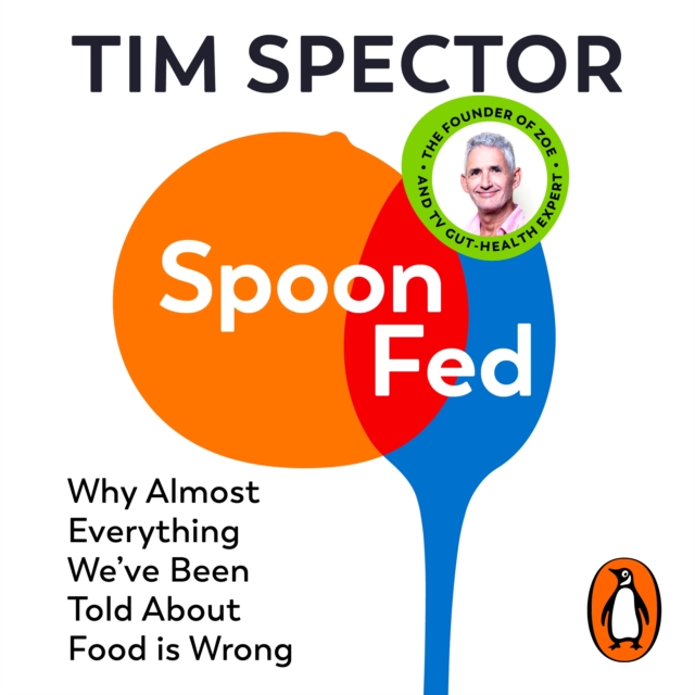 Spoon-Fed : Why almost everything we've been told about food is wrong, eAudiobook MP3 eaudioBook