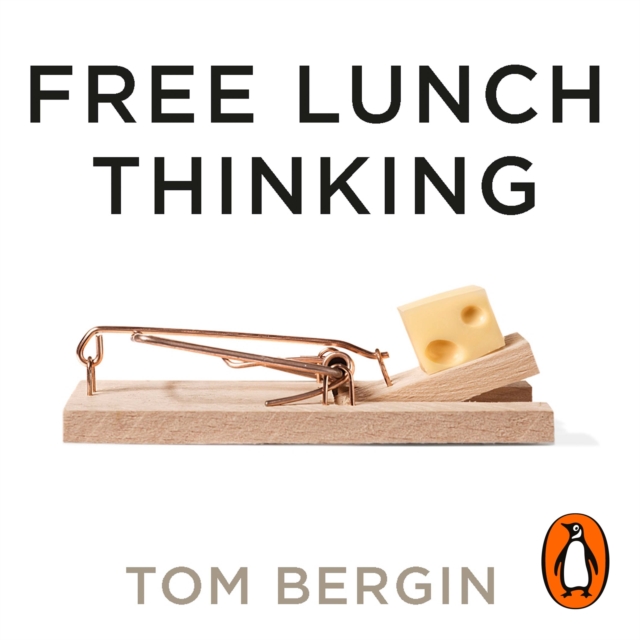 Free Lunch Thinking : 8 Economic Myths and Why Politicians Fall for Them, eAudiobook MP3 eaudioBook