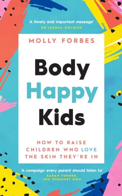 Body Happy Kids : How to help children and teens love the skin they re in, EPUB eBook