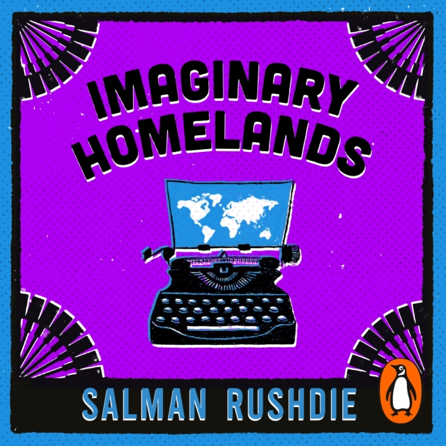 Imaginary Homelands : Essays and Criticism 1981-1991, eAudiobook MP3 eaudioBook