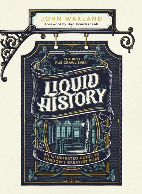 Liquid History : An Illustrated Guide to London s Greatest Pubs : A Radio 4 Best Food and Drink Book of the Year, EPUB eBook
