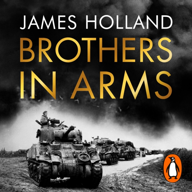 Brothers in Arms : One Legendary Tank Regiment's Bloody War from D-Day to VE-Day, eAudiobook MP3 eaudioBook