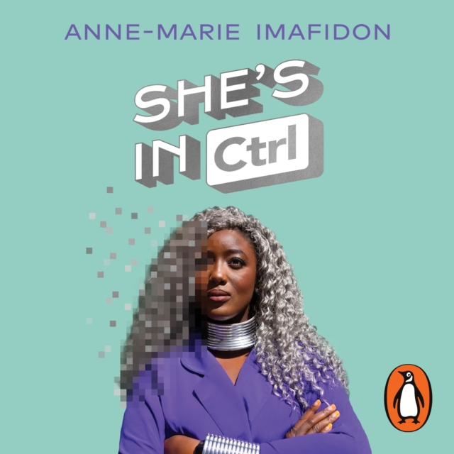She's In CTRL : How women can take back tech - to communicate, investigate, problem-solve, broker deals and protect themselves in a digital world, eAudiobook MP3 eaudioBook