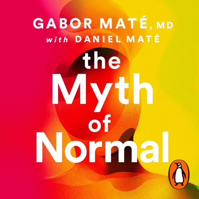 The Myth of Normal : Trauma, Illness & Healing in a Toxic Culture, eAudiobook MP3 eaudioBook