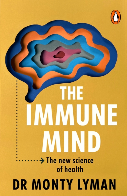 The Immune Mind : The fascinating BBC Radio 4 Book of the Week, uncovering the connection between the mind, immune system and microbiome, EPUB eBook