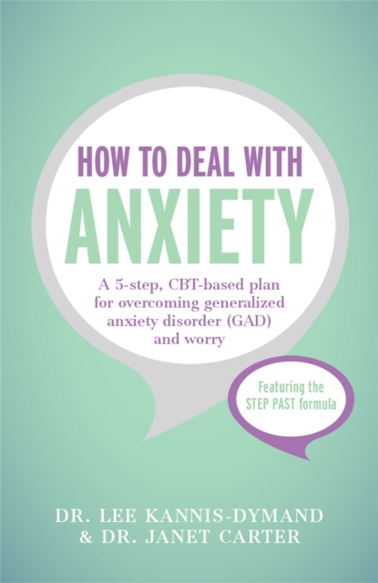 How to Deal with Anxiety : A 5-step, CBT-based plan for overcoming generalized anxiety disorder (GAD) and worry, Paperback / softback Book