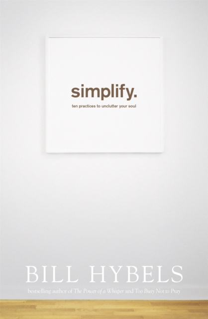 Simplify : Ten Practices to Unclutter your Soul, Paperback / softback Book