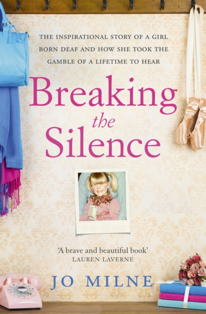 Breaking the Silence : The inspiriational story of a girl born deaf and how she took the gamble of a lifetime to hear, EPUB eBook