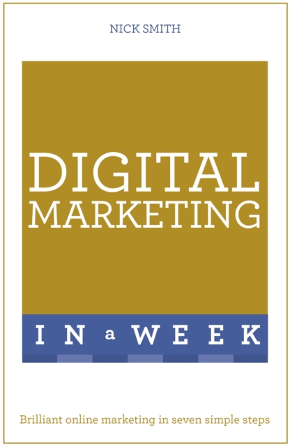 Digital Marketing In A Week : Brilliant Online Marketing In Seven Simple Steps, Paperback / softback Book
