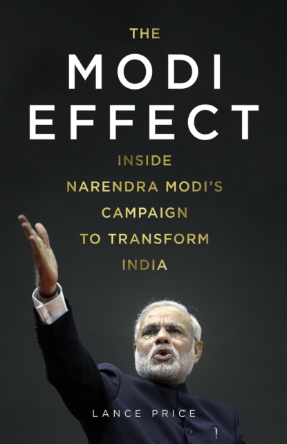 The Modi Effect : Inside Narendra Modi's campaign to transform India, EPUB eBook