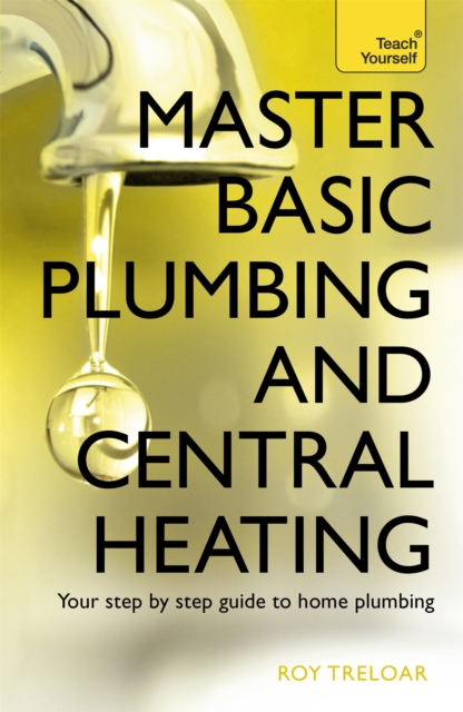 Master Basic Plumbing And Central Heating : A quick guide to plumbing and heating jobs, including basic emergency repairs, Paperback / softback Book
