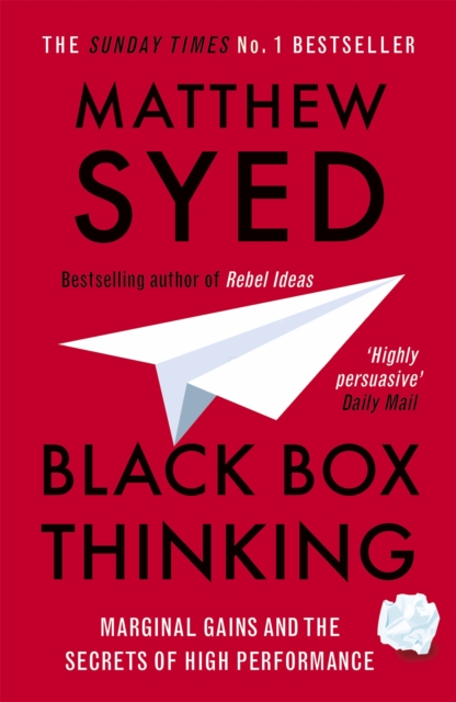 Black Box Thinking : Marginal Gains and the Secrets of High Performance, Paperback / softback Book