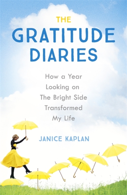 The Gratitude Diaries : How A Year Of Living Gratefully Changed My Life, Paperback / softback Book