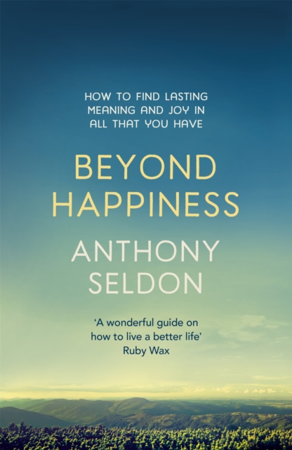 Beyond Happiness : How to find lasting meaning and joy in all that you have, Paperback / softback Book