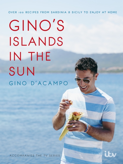 Gino's Islands in the Sun : 100 recipes from Sardinia and Sicily to enjoy at home, EPUB eBook