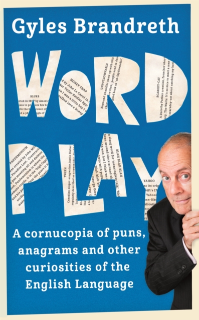 Word Play : A cornucopia of puns, anagrams and other contortions and curiosities of the English language, Paperback / softback Book