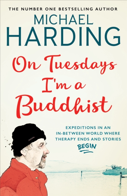 On Tuesdays I'm a Buddhist : Expeditions in an in-between world where therapy ends and stories begin, Paperback / softback Book