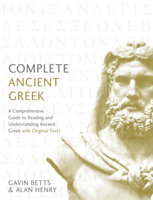 Complete Ancient Greek : A Comprehensive Guide to Reading and Understanding Ancient Greek, with Original Texts, EPUB eBook