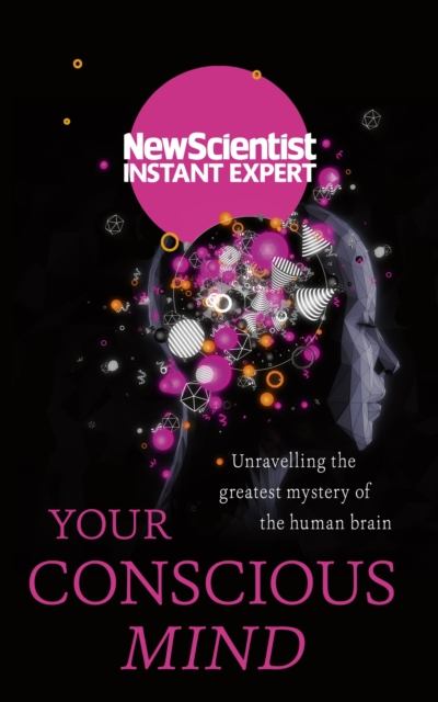 Your Conscious Mind : Unravelling the greatest mystery of the human brain, EPUB eBook